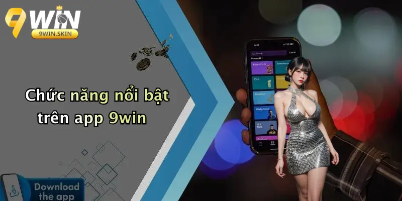 Chức năng nổi bật trên app 9win