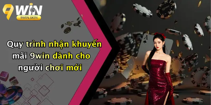 Quy trình nhận khuyến mãi 9win dành cho người chơi mới